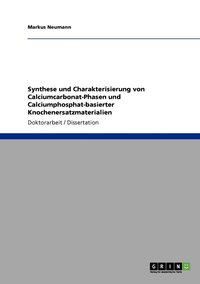 bokomslag Synthese und Charakterisierung von Calciumcarbonat-Phasen und Calciumphosphat-basierter Knochenersatzmaterialien