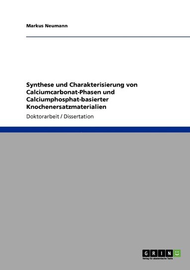 bokomslag Synthese und Charakterisierung von Calciumcarbonat-Phasen und Calciumphosphat-basierter Knochenersatzmaterialien