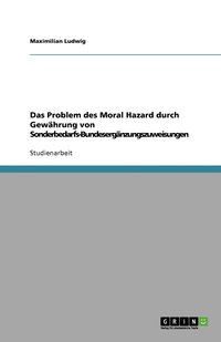 bokomslag Das Problem des Moral Hazard durch Gewährung von Sonderbedarfs-Bundesergänzungszuweisungen