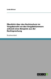 bokomslag Überblick über den Rechtsschutz im Vergaberecht vor den Vergabekammern anhand eines Beispiels aus der Rechtsprechung