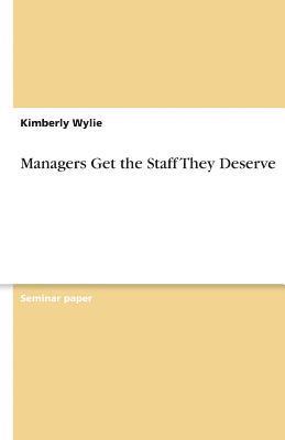 Managers Get the Staff They Deserve 1