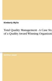 bokomslag Total Quality Management - A Case Study of a Quality Award Winning Organization