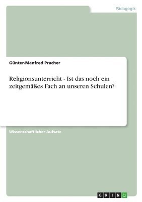 bokomslag Religionsunterricht - Ist das noch ein zeitgemes Fach an unseren Schulen?