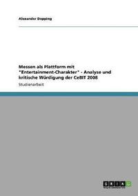 bokomslag Messen ALS Plattform Mit 'Entertainment-Charakter' - Analyse Und Kritische Wurdigung Der Cebit 2008
