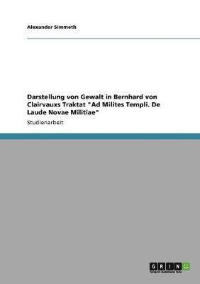 bokomslag Darstellung Von Gewalt in Bernhard Von Clairvauxs Traktat Ad Milites Templi. de Laude Novae Militiae