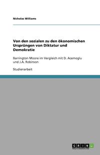 bokomslag Von Den Sozialen Zu Den Okonomischen Ursprungen Von Diktatur Und Demokratie