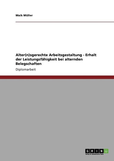 bokomslag Alter(n)sgerechte Arbeitsgestaltung - Erhalt der Leistungsfahigkeit bei alternden Belegschaften