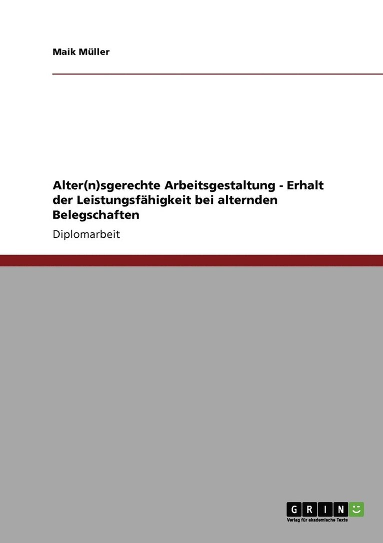 Alter(n)sgerechte Arbeitsgestaltung - Erhalt der Leistungsfahigkeit bei alternden Belegschaften 1