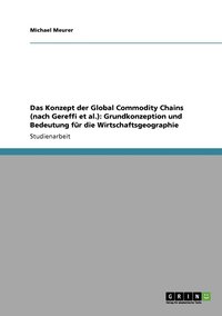 bokomslag Das Konzept der Global Commodity Chains (nach Gereffi et al.)