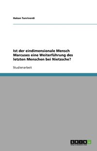 bokomslag Ist der eindimensionale Mensch Marcuses eine Weiterführung des letzten Menschen bei Nietzsche?