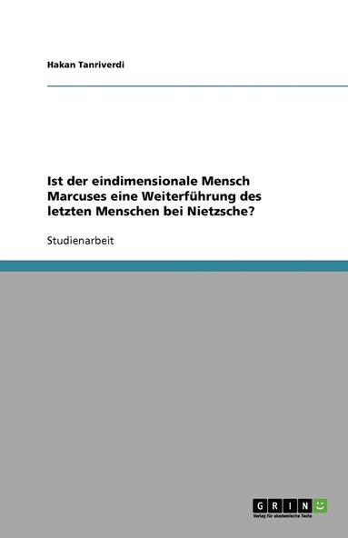 bokomslag Ist der eindimensionale Mensch Marcuses eine Weiterführung des letzten Menschen bei Nietzsche?