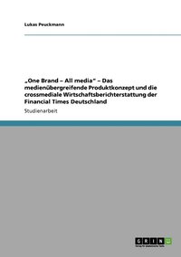 bokomslag 'One Brand - All media' - Das medienubergreifende Produktkonzept und die crossmediale Wirtschaftsberichterstattung der Financial Times Deutschland
