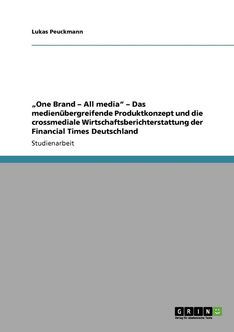 'One Brand - All media' - Das medienubergreifende Produktkonzept und die crossmediale Wirtschaftsberichterstattung der Financial Times Deutschland 1
