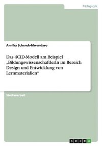 bokomslag Das 4CID-Modell am Beispiel 'BildungswissenschaftlerIn im Bereich Design und Entwicklung von Lernmaterialien