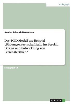 bokomslag Das 4CID-Modell am Beispiel &quot;BildungswissenschaftlerIn im Bereich Design und Entwicklung von Lernmaterialien&quot;