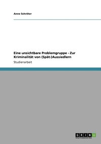 bokomslag Eine unsichtbare Problemgruppe - Zur Kriminalitat von (Spat-)Aussiedlern