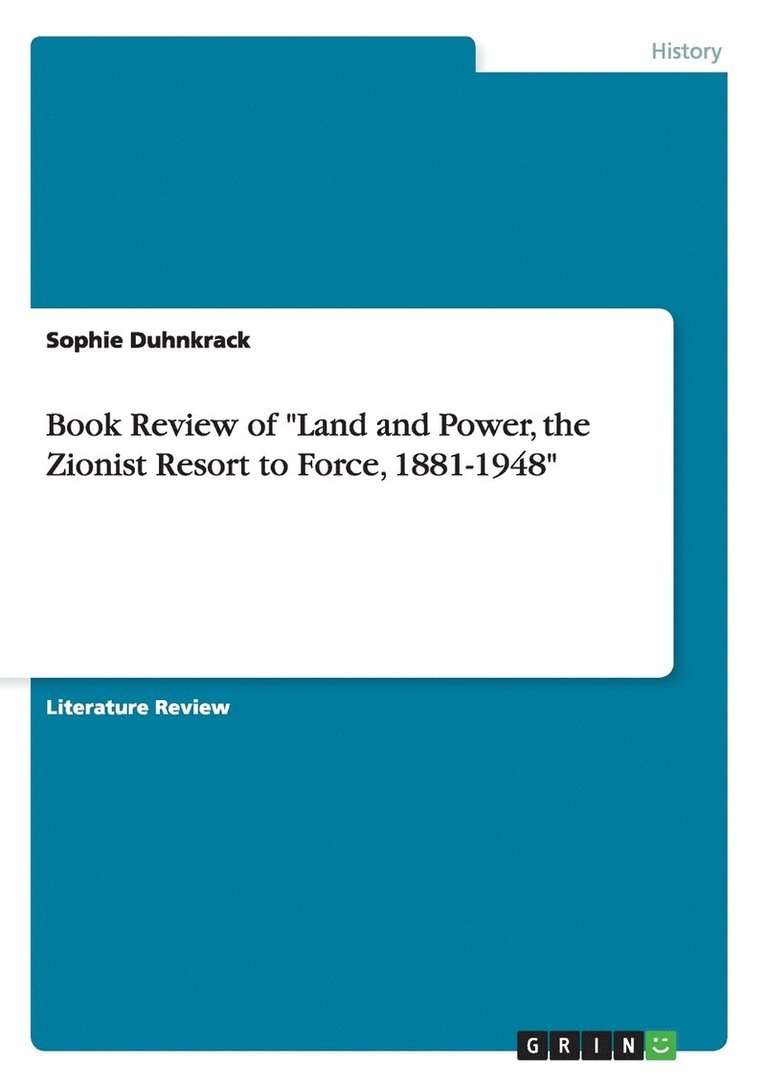 Book Review of Land and Power, the Zionist Resort to Force, 1881-1948 1