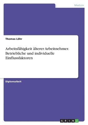 bokomslag Arbeitsfahigkeit Alterer Arbeitnehmer. Betriebliche Und Individuelle Einflussfaktoren