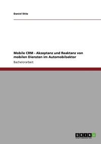 bokomslag Mobile Crm - Akzeptanz Und Reaktanz Von Mobilen Diensten Im Automobilsektor