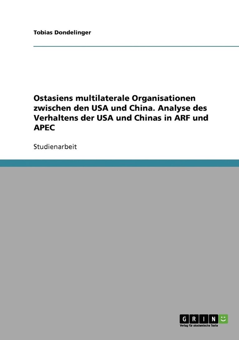 Tobias Dondelinger - Ostasiens multilaterale Organisationen zwischen den USA und China. Analyse des Verhaltens der USA und Chinas in ARF und APEC, Häftad