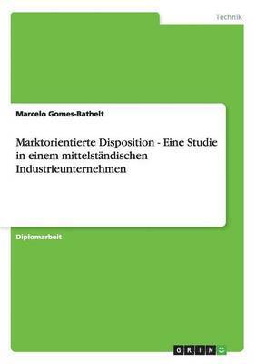 bokomslag Marktorientierte Disposition - Eine Studie in einem mittelstandischen Industrieunternehmen