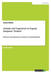 bokomslag Archaik und Gegenwart in Evgenij Zamjatins "Drakon"