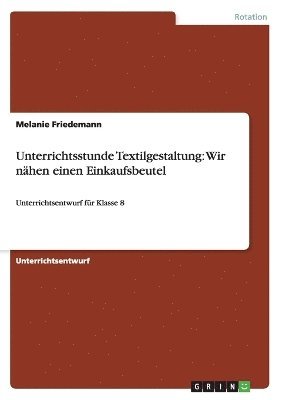Melanie Friedemann - Unterrichtsstunde Textilgestaltung, Häftad