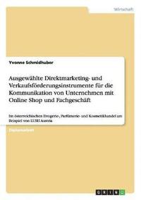 bokomslag Ausgewahlte Direktmarketing- Und Verkaufsforderungsinstrumente Fur Die Kommunikation Von Unternehmen Mit Online Shop Und Fachgeschaft