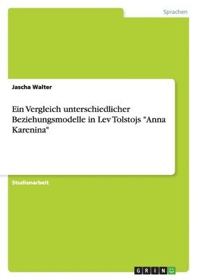 Ein Vergleich unterschiedlicher Beziehungsmodelle in Lev Tolstojs Anna Karenina 1