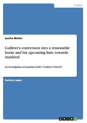 Gulliver's conversion into a reasonable horse and his upcoming hate towards mankind 1