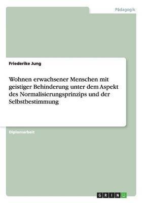 bokomslag Wohnen erwachsener Menschen mit geistiger Behinderung unter dem Aspekt des Normalisierungsprinzips und der Selbstbestimmung