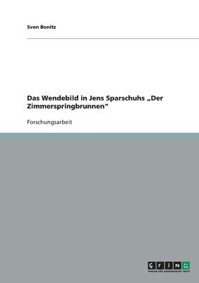 bokomslag Wendebild in Jens Sparschuhs "Der Zimmerspringbrunnen"
