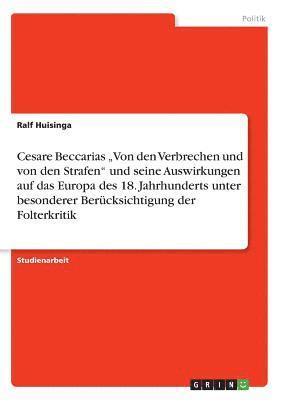 bokomslag Cesare Beccarias &quot;Von den Verbrechen und von den Strafen&quot; und seine Auswirkungen auf das Europa des 18. Jahrhunderts unter besonderer Bercksichtigung der Folterkritik