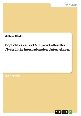 bokomslag Möglichkeiten und Grenzen kultureller Diversität in internationalen Unternehmen