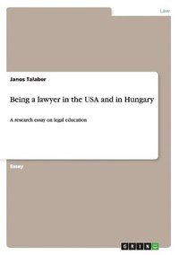 bokomslag Being a lawyer in the USA and in Hungary