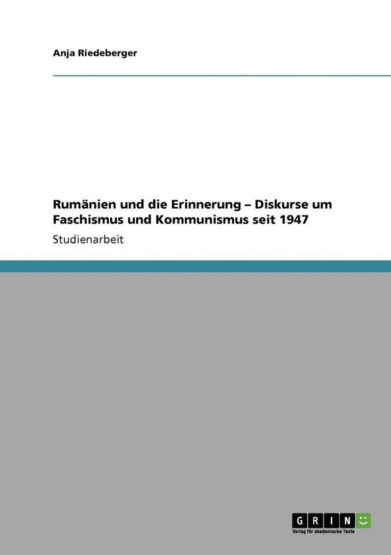 Rumnien und die Erinnerung - Diskurse um Faschismus und Kommunismus seit 1947 1