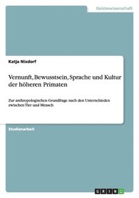 bokomslag Vernunft, Bewusstsein, Sprache und Kultur der höheren Primaten: Zur anthropologischen Grundfrage nach den Unterschieden zwischen Tier und Mensch