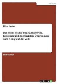 bokomslag Die 'body politic' bei Kantorowicz, Rousseau und Bchner