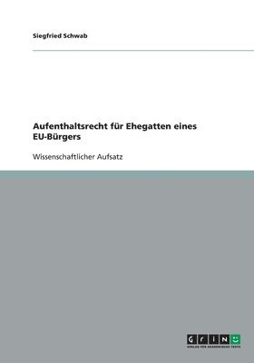 Siegfried Schwab - Aufenthaltsrecht für Ehegatten eines EU-Bürgers, Häftad