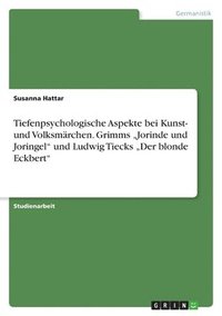 bokomslag Tiefenpsychologische Aspekte bei Kunst- und Volksmrchen. Grimms &quot;Jorinde und Joringel&quot; und Ludwig Tiecks &quot;Der blonde Eckbert&quot;