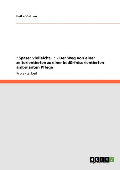 bokomslag &quot;Spter vielleicht...&quot; - Der Weg von einer zeitorientierten zu einer bedrfnisorientierten ambulanten Pflege