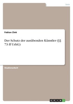 Fabian Zink - Schutz der ausübenden Künstler (§§ 73 ff UrhG), Häftad
