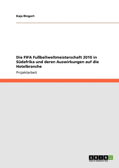 bokomslag Die FIFA Fuballweltmeisterschaft 2010 in Sdafrika und deren Auswirkungen auf die Hotelbranche