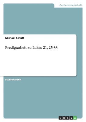 Predigtarbeit zu Lukas 21, 25-33