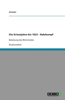bokomslag Die Krisenjahre Bis 1923 - Ruhrkampf