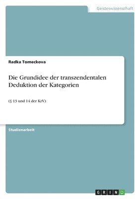 Die Grundidee der transzendentalen Deduktion der Kategorien 1