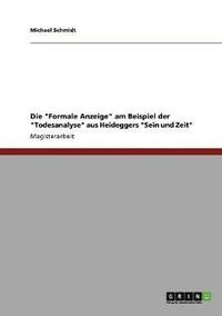 bokomslag Die &quot;Formale Anzeige&quot; am Beispiel der &quot;Todesanalyse&quot; aus Heideggers &quot;Sein und Zeit&quot;