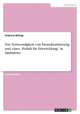 bokomslag Zur Notwendigkeit von Demokratisierung und einer "Politik für Entwicklung" in Simbabwe