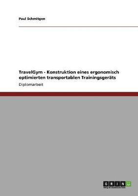 bokomslag TravelGym - Konstruktion eines ergonomisch optimierten transportablen Trainingsgerts