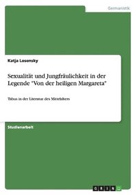 bokomslag Sexualitt und Jungfrulichkeit in der Legende &quot;Von der heiligen Margareta&quot;